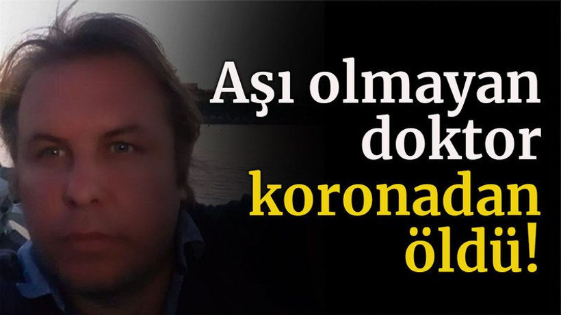 Aşı olmayan doktor koronadan öldü!